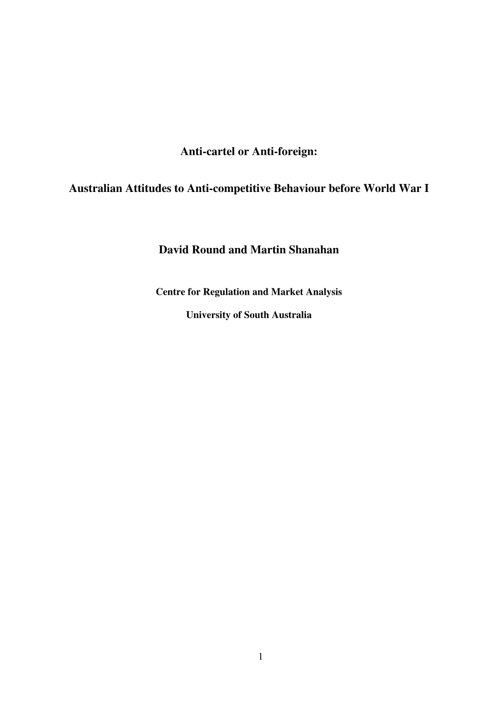 Anti-Cartel Or Anti-Foreign: Australian Attitudes to Anti-Competitive Behaviour Before World War I David Round and Martin Shanah