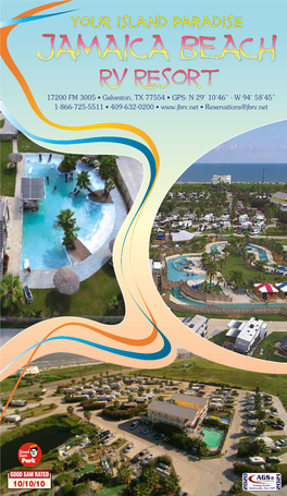 JAMAICA BEACH RV Resort 17200 FM 3005 • Galveston, TX 77554 • GPS: N 29˚ 10’46” - W 94˚ 58’45” 1-866-725-5511 • 409-632-0200 • • Reservations@Jbrv.Net