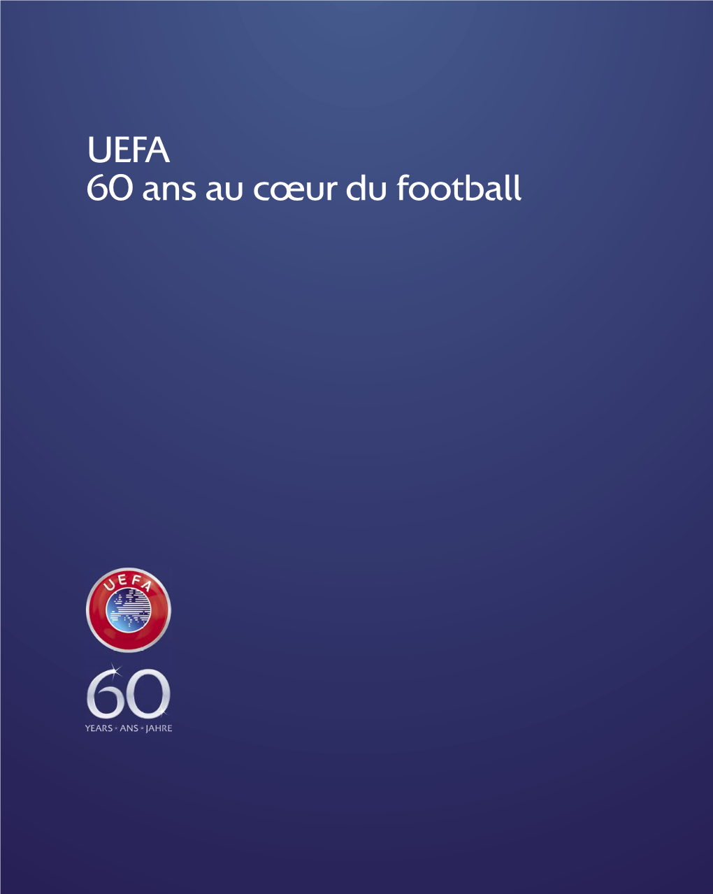 UEFA 60 Ans Au Coeur Du Football