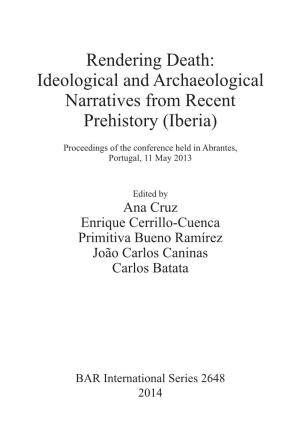 Rendering Death: Ideological and Archaeological Narratives from Recent Prehistory (Iberia)