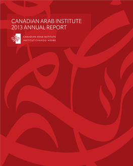 CANADIAN ARAB INSTITUTE 2013 ANNUAL REPORT an Emerging Community a Unique Voice