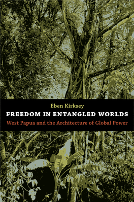 Freedom in Entangled Worlds West Papua and the Architecture of Global Power Eben Kirksey