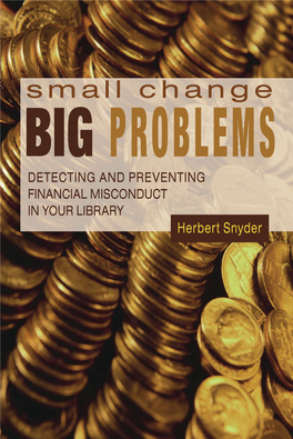 Small Change, Big Problems : Detecting and Preventing Financial Misconduct in Your Library / Herbert Snyder