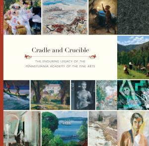 Cradle and Crucible R R the Enduring Legacy of the Pennsylvania Ac Ademy of the Fine Arts R
