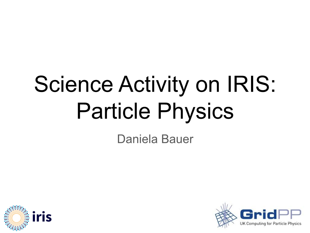 Particle Physics Daniela Bauer Context: Gridpp Number of Running Jobs by Experiment Oct 2019 Oct 2020