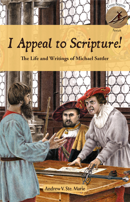 Michael Sattler I Appeal to the Scriptures! the Life and Writings of Michael Sattler