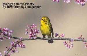 Michigan Native Plants for Bird-Friendly Landscapes What Are Native Plants? Why Go Native? Native Plants Are Those That Occur Naturally in an Area