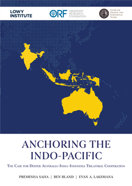 Anchoring the Indo-Pacific Th E Ca S E F O R De E P E R Au S T R a L I a –In D I a –In D O N E S I a Tr I L a T E R a L Co O P E R a T I O N