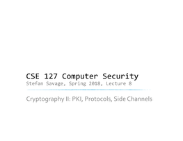 CSE 127 Computer Security Stefan Savage, Spring 2018, Lecture 8