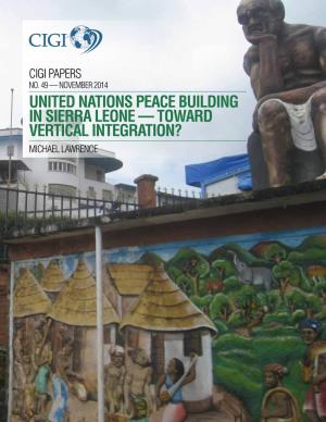 United Nations Peace Building in Sierra Leone — Toward Vertical Integration? Michael Lawrence
