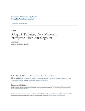 A Light in Darkness, Oscar Micheaux: Entrepreneur Intellectual Agitator Airic Hughes University of Arkansas, Fayetteville