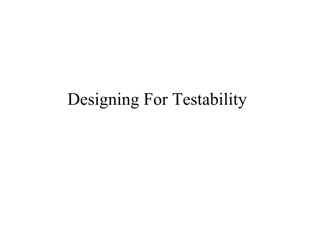 Designing for Testability Designing for Testability