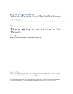 Obligation to Obey the Law: a Study of the Death of Socrates Anthony D'amato Northwestern University School of Law, A-Damato@Law.Northwestern.Edu