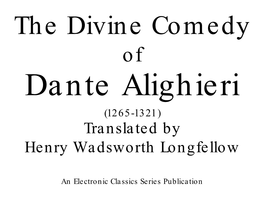 The Divine Comedy of Dante Alighieri (1265-1321) Translated by Henry Wadsworth Longfellow