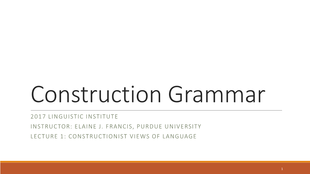 Construction Grammar 2017 LINGUISTIC INSTITUTE INSTRUCTOR: ELAINE J