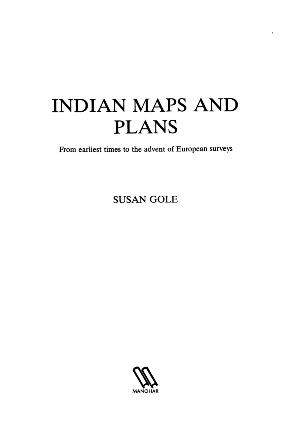 INDIAN MAPS and PLANS from Earliest Times to the Advent of European Surveys