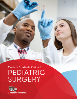PEDIATRIC SURGERY WELCOME to PEDIATRIC SURGERY This Is a Busy Surgical Service with Lots to See and Do