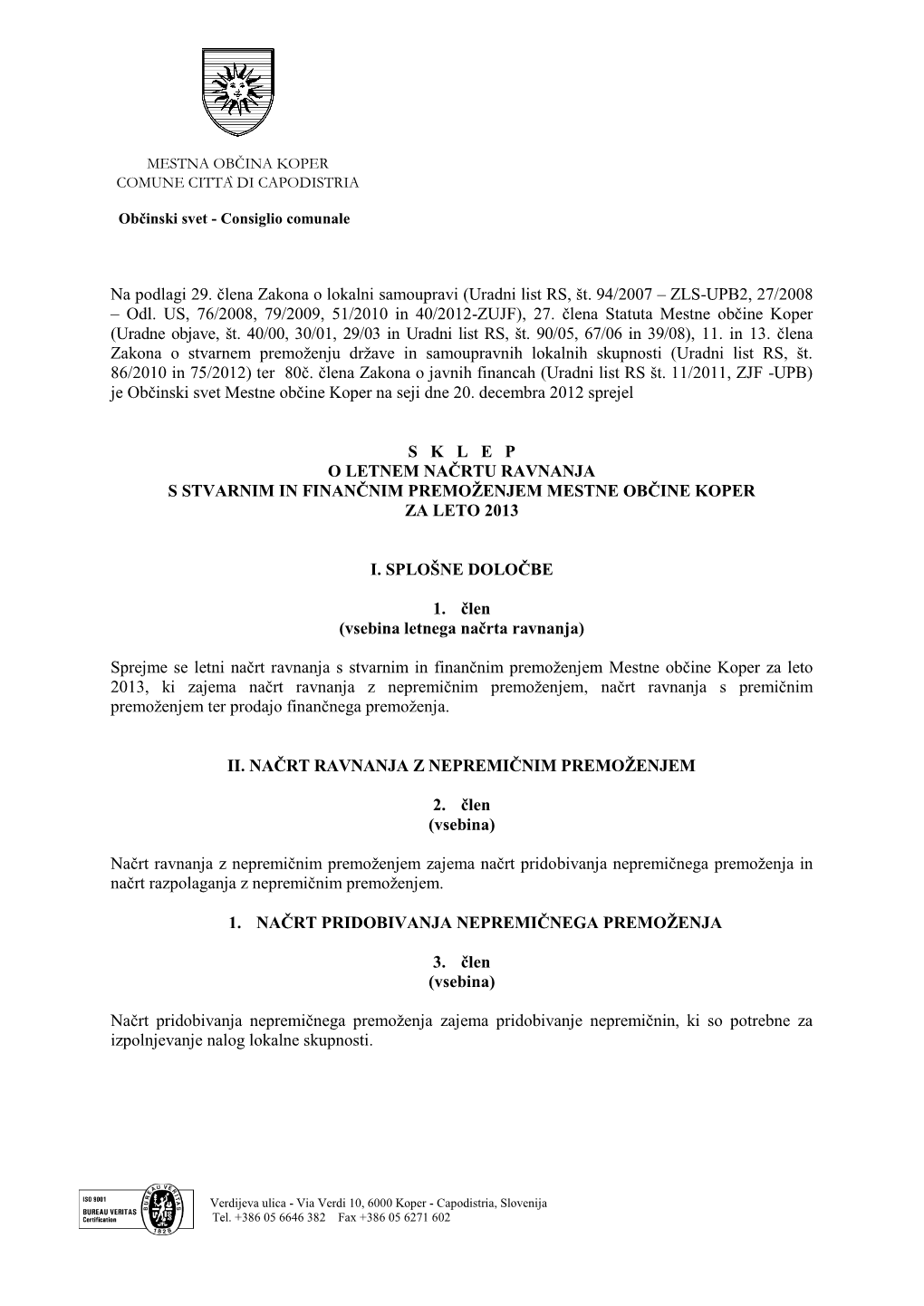 Na Podlagi 29. Člena Zakona O Lokalni Samoupravi (Uradni List RS, Št. 94/2007 – ZLS-UPB2, 27/2008 – Odl. US, 76/2008, 79/2009, 51/2010 in 40/2012-ZUJF), 27