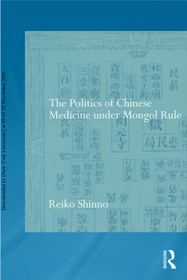 Downloaded by [New York University] at 03:45 29 November 2016 the Politics of Chinese Medicine Under Mongol Rule