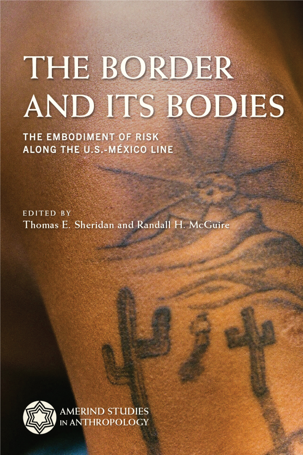 THE BORDER and ITS BODIES AMERIND STUDIES in ANTHROPOLOGY Series Editor, Christine R