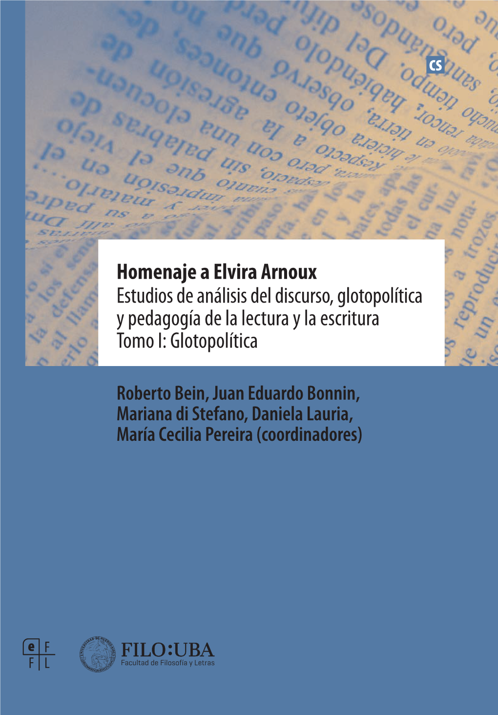 Homenaje a Elvira Arnoux Estudios De Análisis Del Discurso, Glotopolítica Y Pedagogía De La Lectura Y La Escritura Tomo I: Glotopolítica