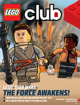 THE FORCE AWAKENS! TOUR the ALL-NEW LEGO MILLENNIUM FALCON ™ SET! NOVEMBER - DECEMBER 2015 GET a SNEAK PEAK of WHAT’S to COME in 2016! LEGO.Com/Club US