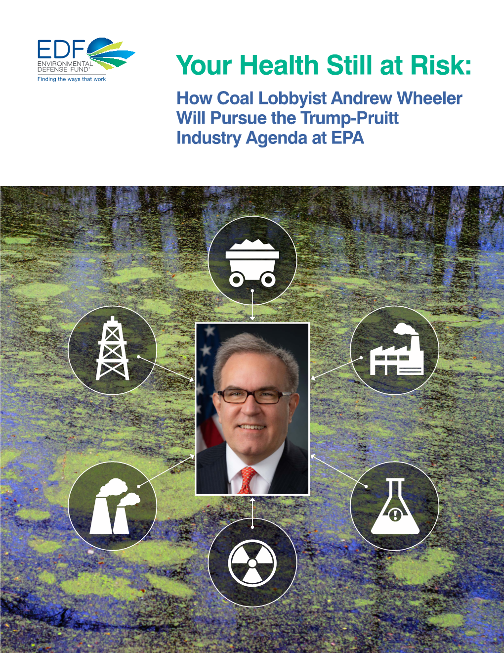 Your Health Still at Risk: How Coal Lobbyist Andrew Wheeler Will Pursue the Trump-Pruitt Industry Agenda at EPA Industry Insiders Hijack the EPA