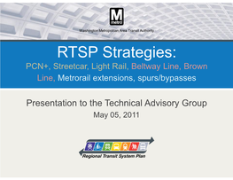 RTSP Strategies: PCN+, Streetcar, Light Rail, Beltway Line, Brown Line, Metrorail Extensions, Spurs/Bypasses