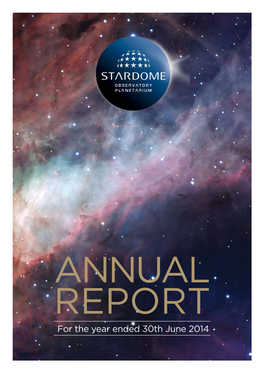 ANNUAL REPORT 2014 3 SAGITTARIUS MESSAGE I Am Pleased to Share the Stardome Observatory and Planetarium 2014 Annual Report