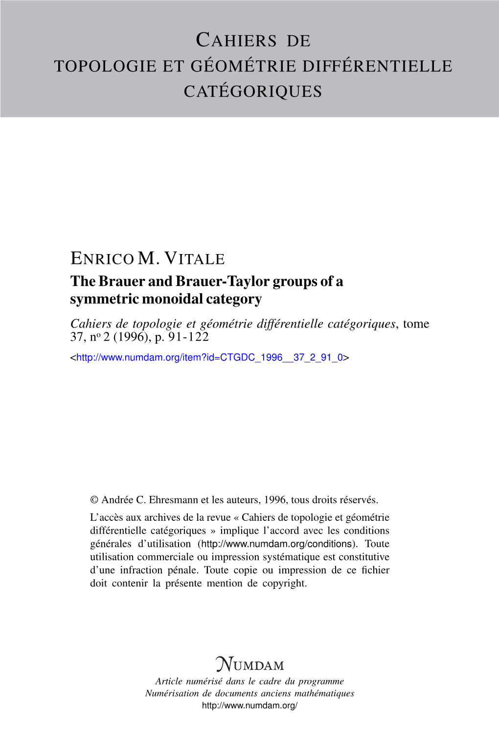 The Brauer and Brauer-Taylor Groups of a Symmetric Monoidal Category Cahiers De Topologie Et Géométrie Différentielle Catégoriques, Tome 37, No 2 (1996), P