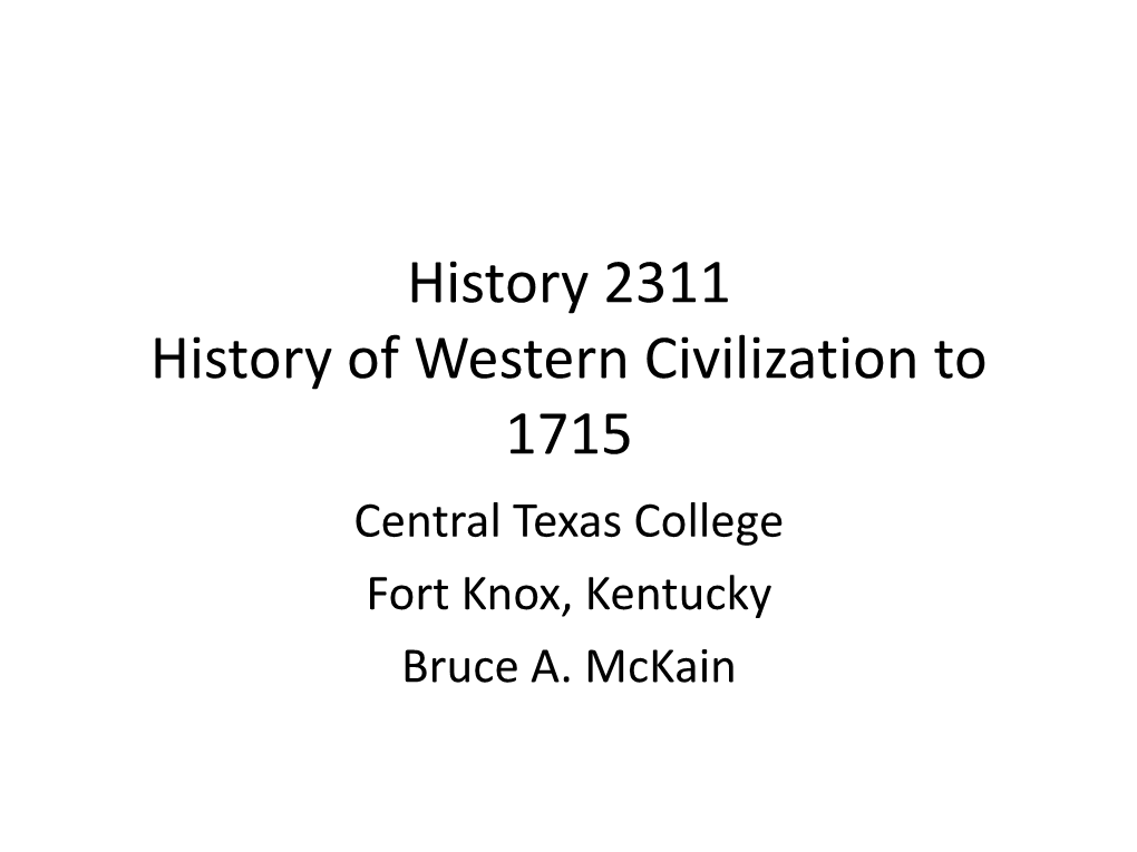 History 2311 History of Western Civilization to 1715 Central Texas College Fort Knox, Kentucky Bruce A