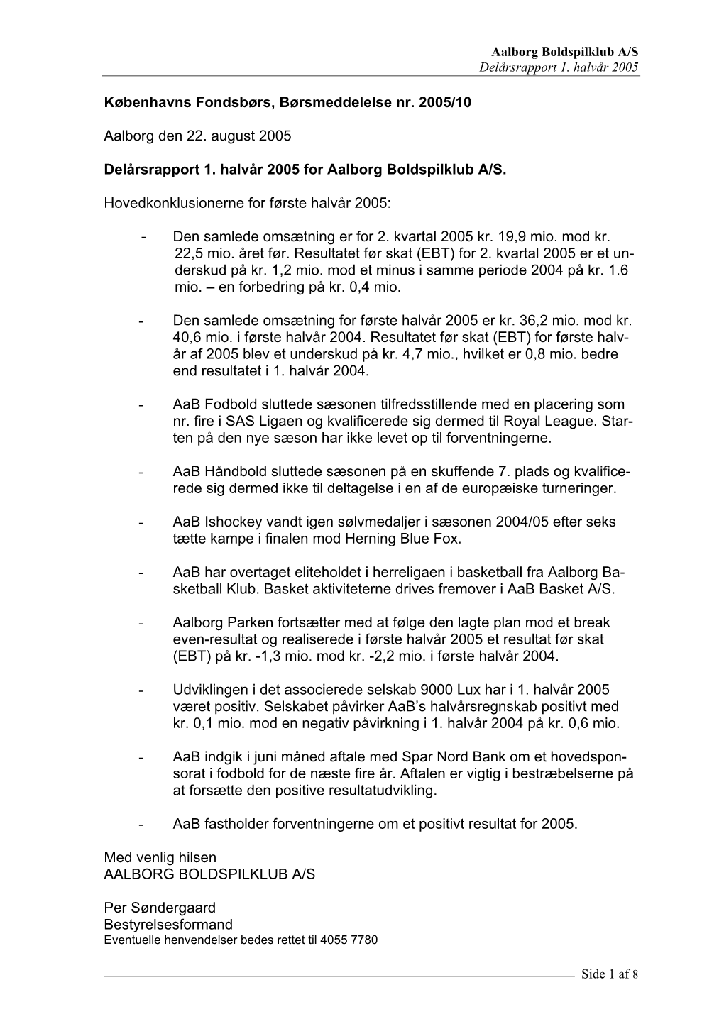 Aalborg Boldspilklub A/S Delårsrapport 1