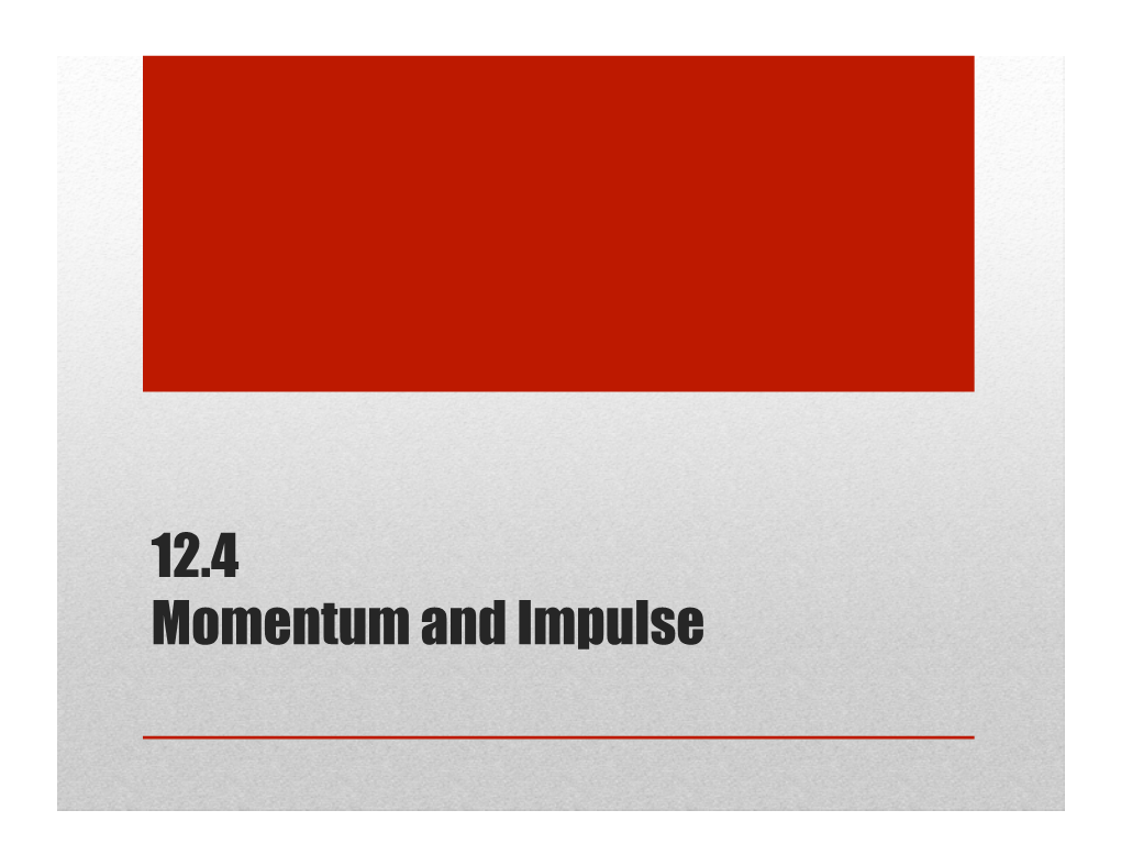 12.4 Momentum and Impulse Momentum Let’S Assume There’S a Car Speeding Toward You, out of Control Without Its Brakes, at a Speed of 27 M/S (60 Mph)