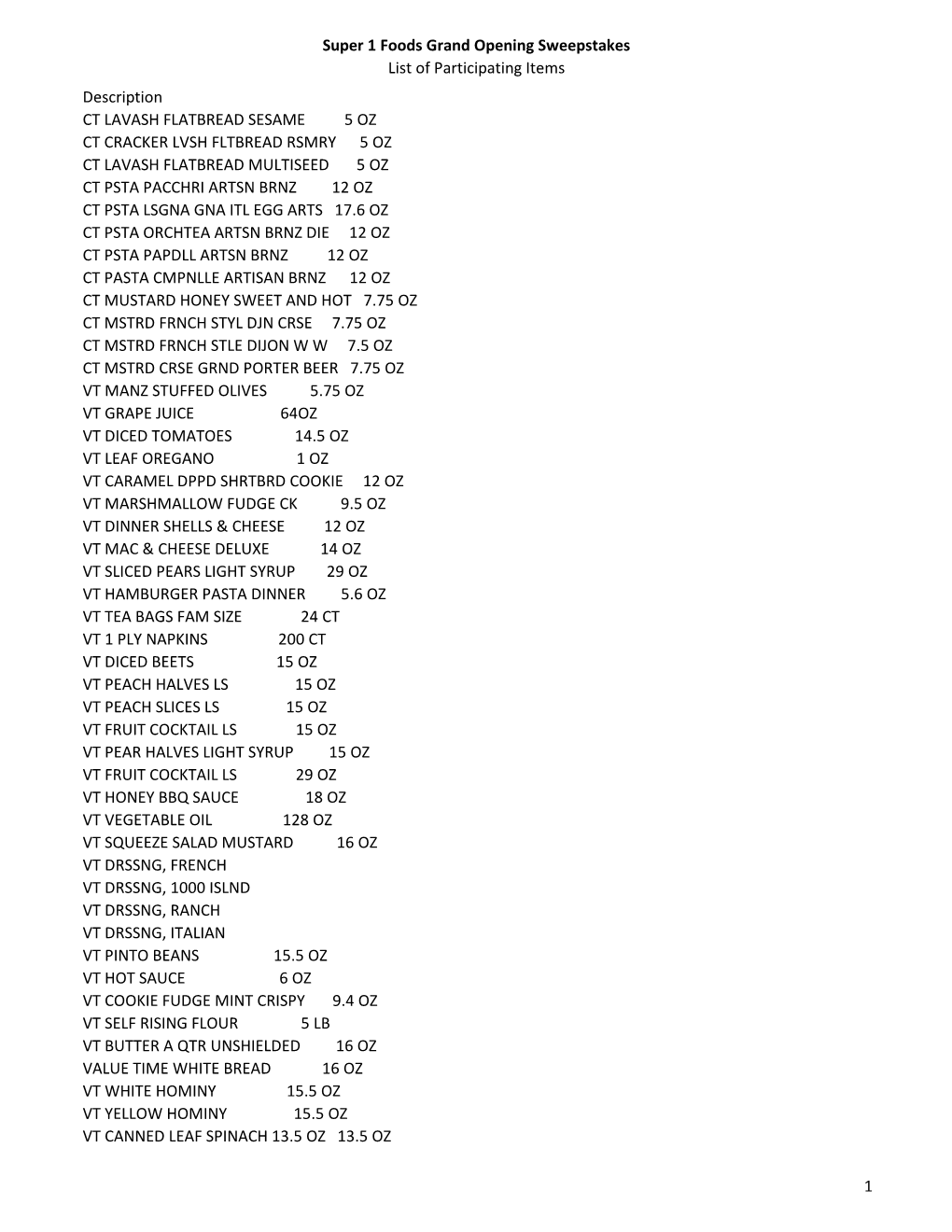 Super 1 Foods Grand Opening Sweepstakes List of Participating Items Description CT LAVASH FLATBREAD SESAME 5 OZ CT CRACKER L