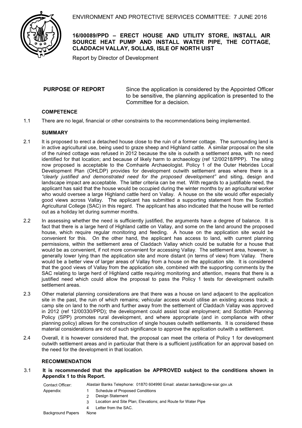 PURPOSE of REPORT Since the Application Is Considered by the Appointed Officer to Be Sensitive, the Planning Application Is Presented to the Committee for a Decision