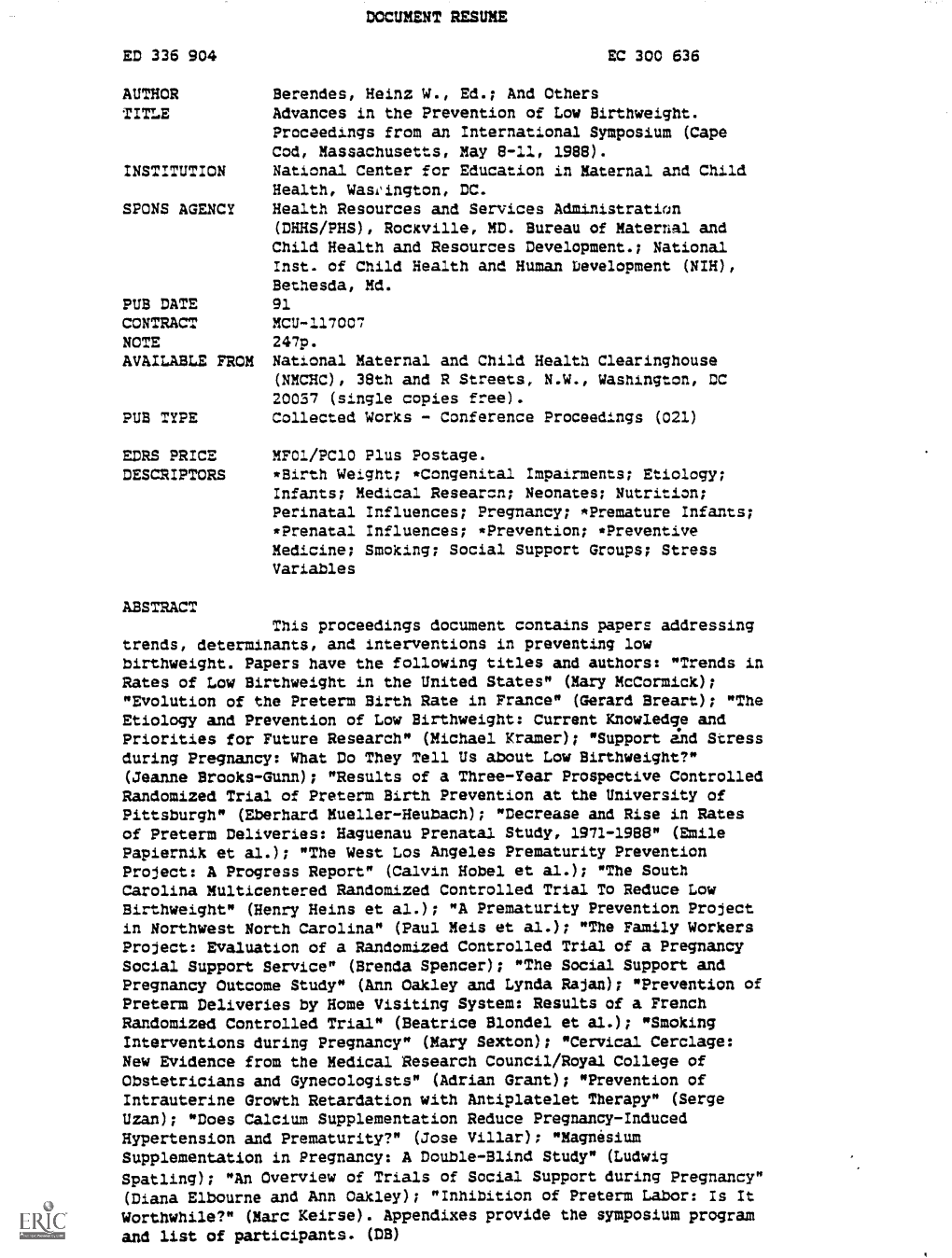 ED 336 904 AUTHOR Berendes, Heinz W., Ed.; and Others TITLE Advances in the Prevention of Low Birthweight. Proceedings from an I