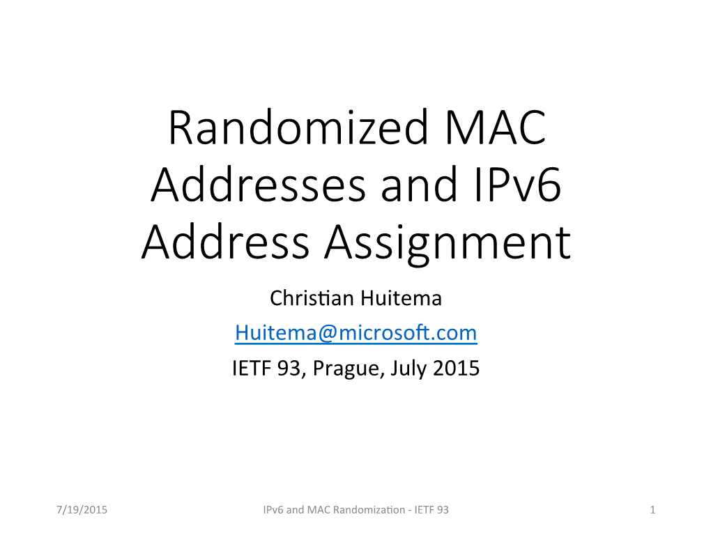 Randomized MAC Addresses and Ipv6 Address Assignment Chris�An Huitema Huitema@Microso�.Com IETF 93, Prague, July 2015