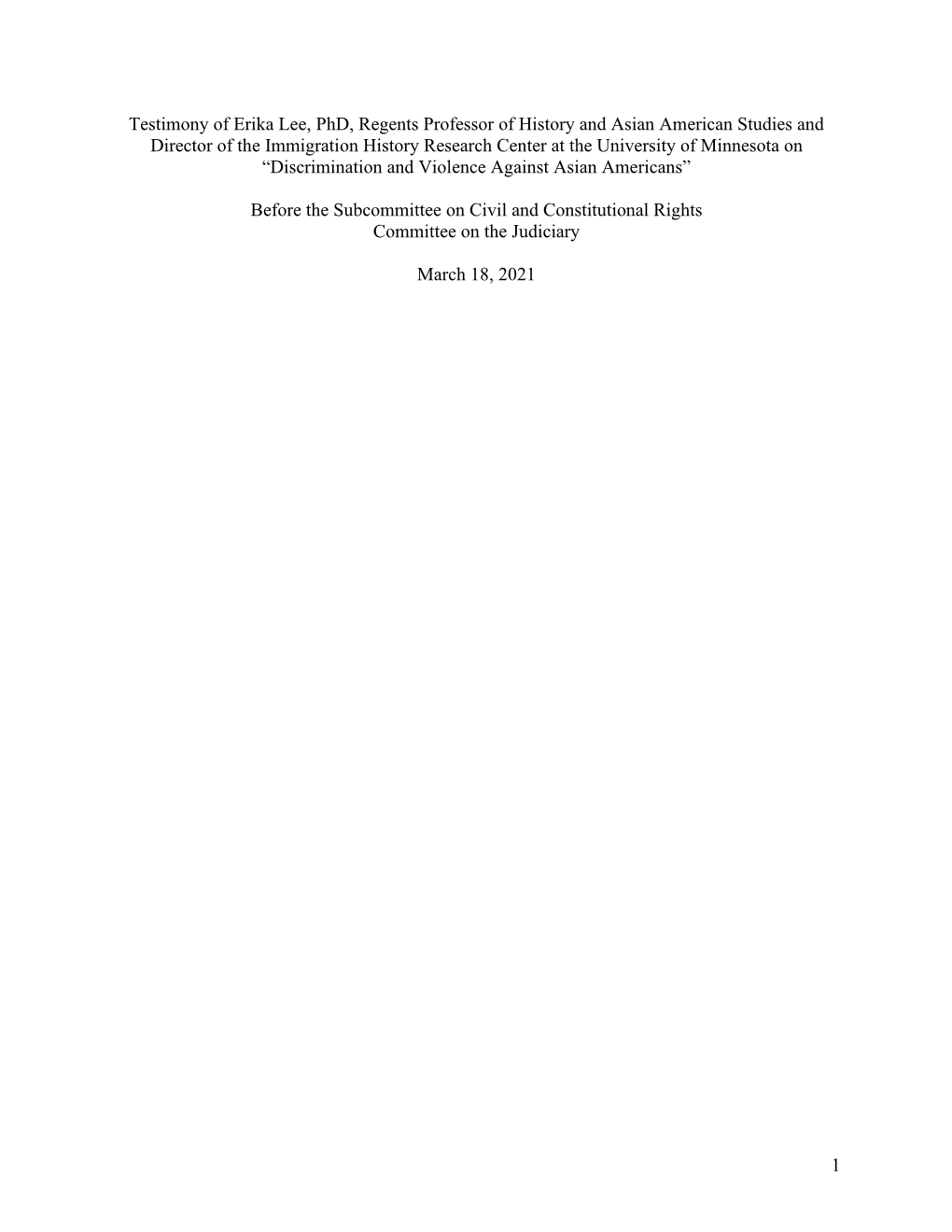 1 Testimony of Erika Lee, Phd, Regents Professor of History and Asian American Studies and Director of the Immigration History R