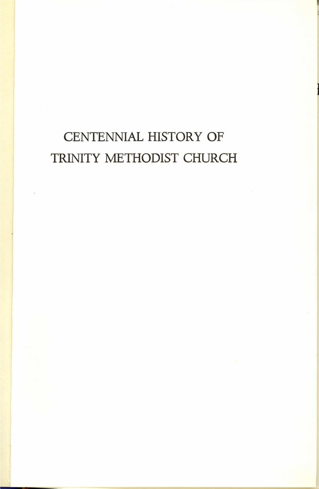 CENTENNIAL HISTORY of TRINITY METHODIST CHURCH Arc)~L()