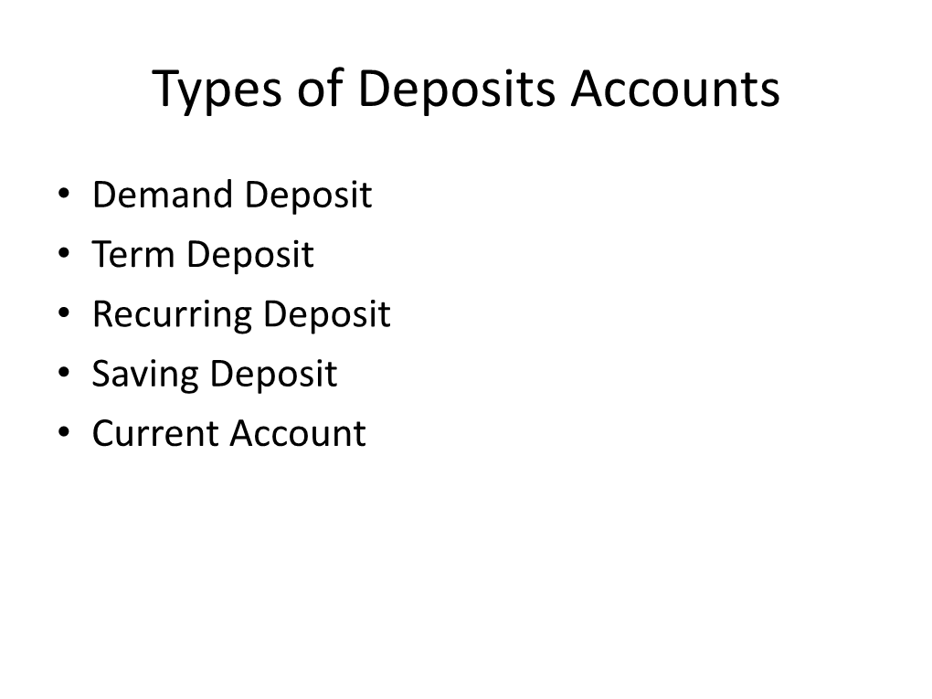 Demand Deposit • Term Deposit • Recurring Deposit • Saving Deposit • Current Account Demand Deposit
