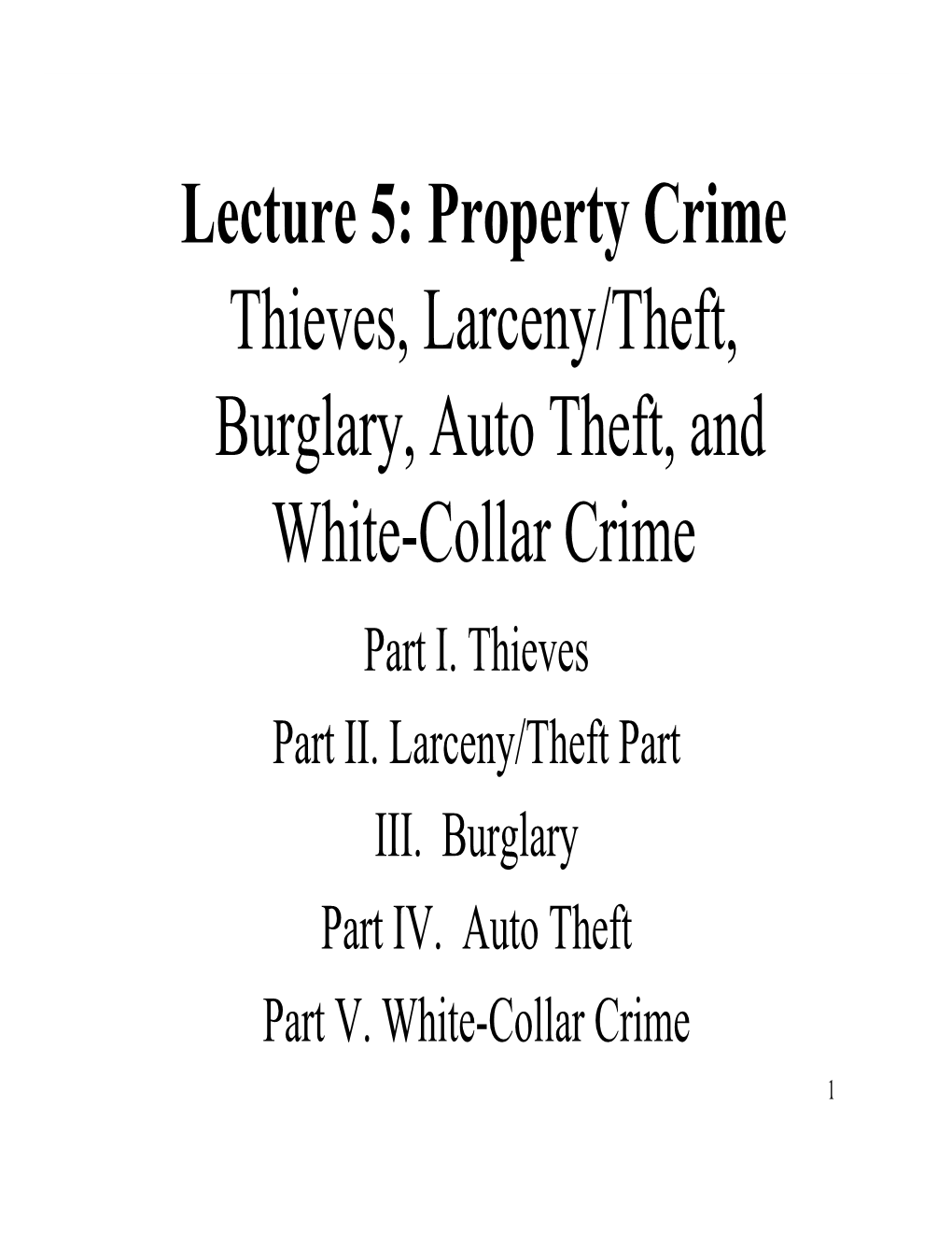 Lecture 5: Property Crime Thieves, Larceny/Theft, Burglary, Auto Theft, and White-Collar Crime Part I