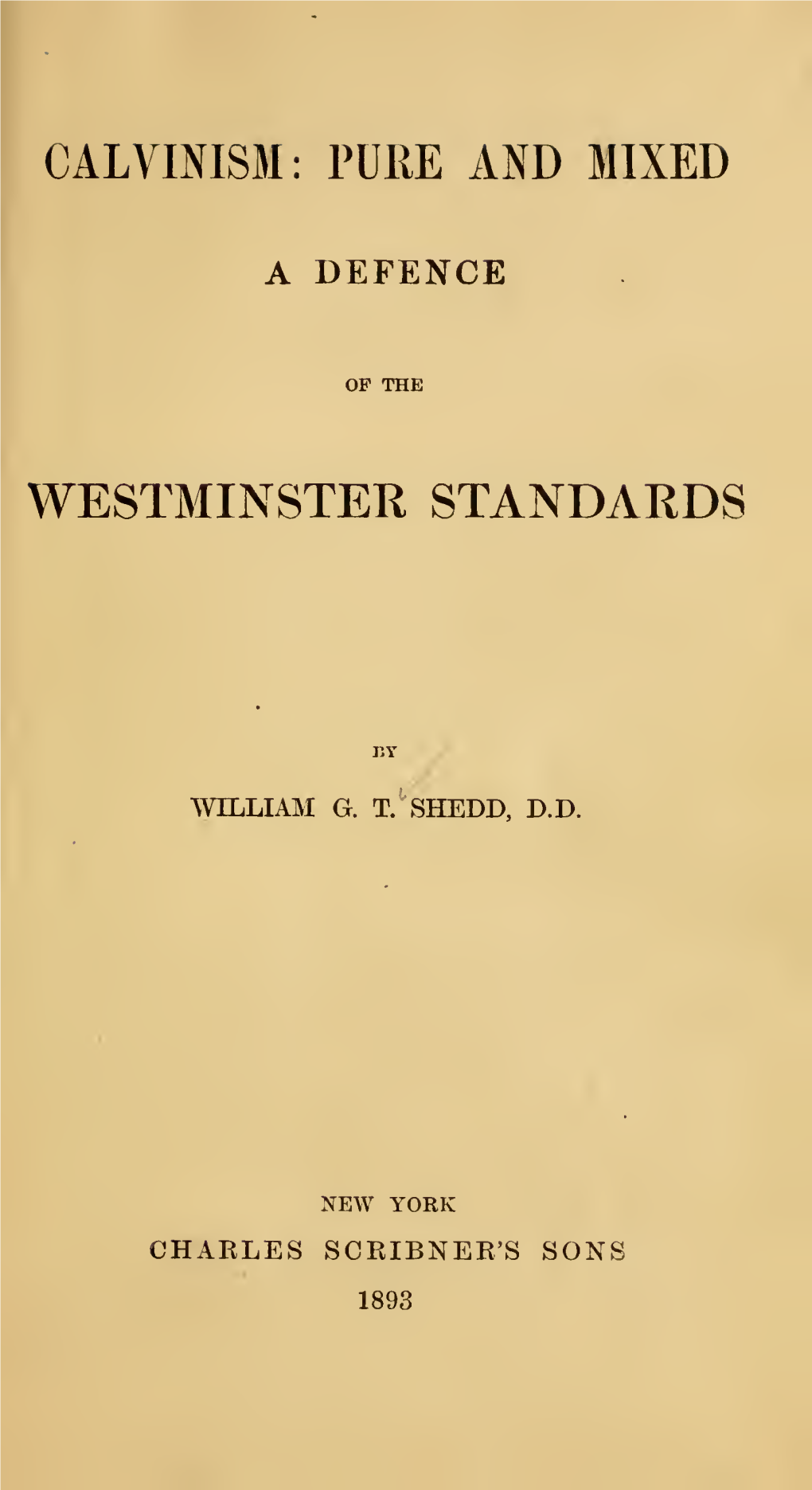 Calvinism : Pure and Mixed ; a Defence of the Westminster Standards