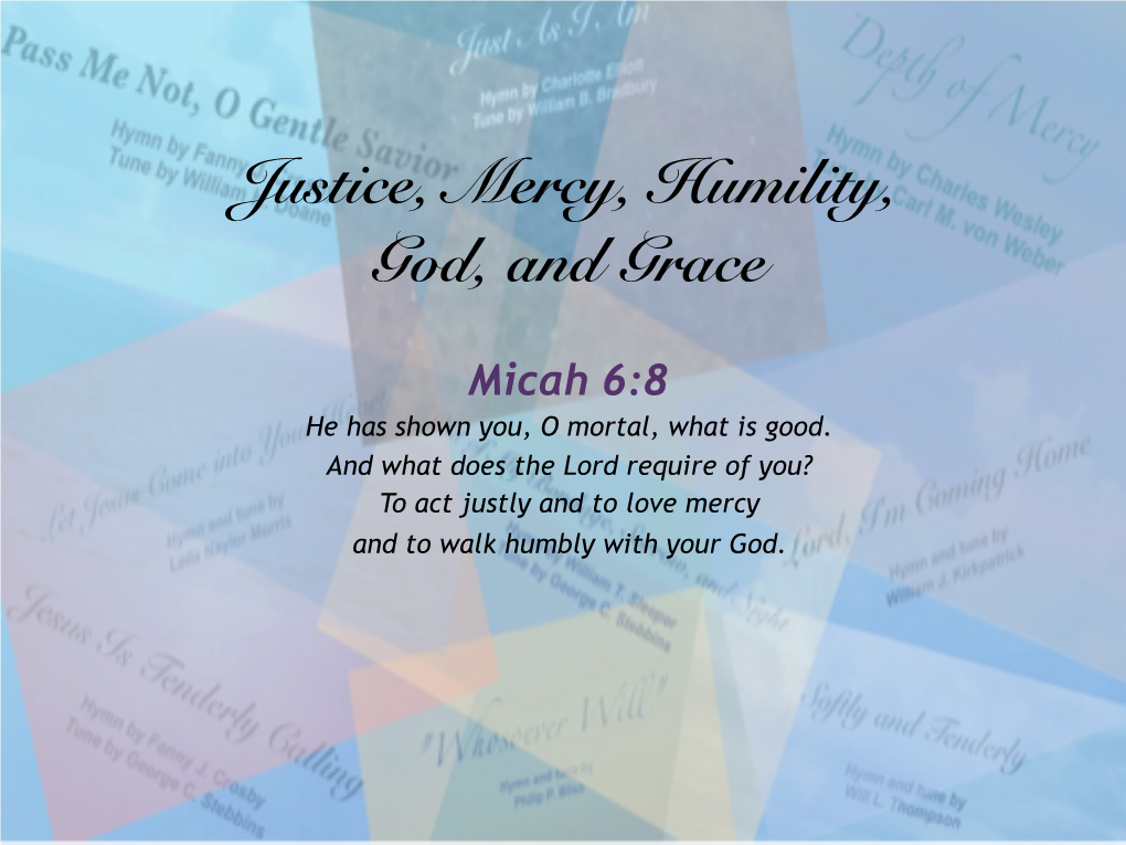 Justice, Mercy, Humility, God, and Grace "To Act Justly"