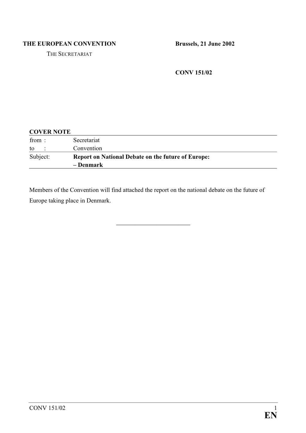 CONV 151/02 1 the EUROPEAN CONVENTION Brussels, 21 June 2002 CONV 151/02 COVER NOTE from : Secretariat to : Convention Subject