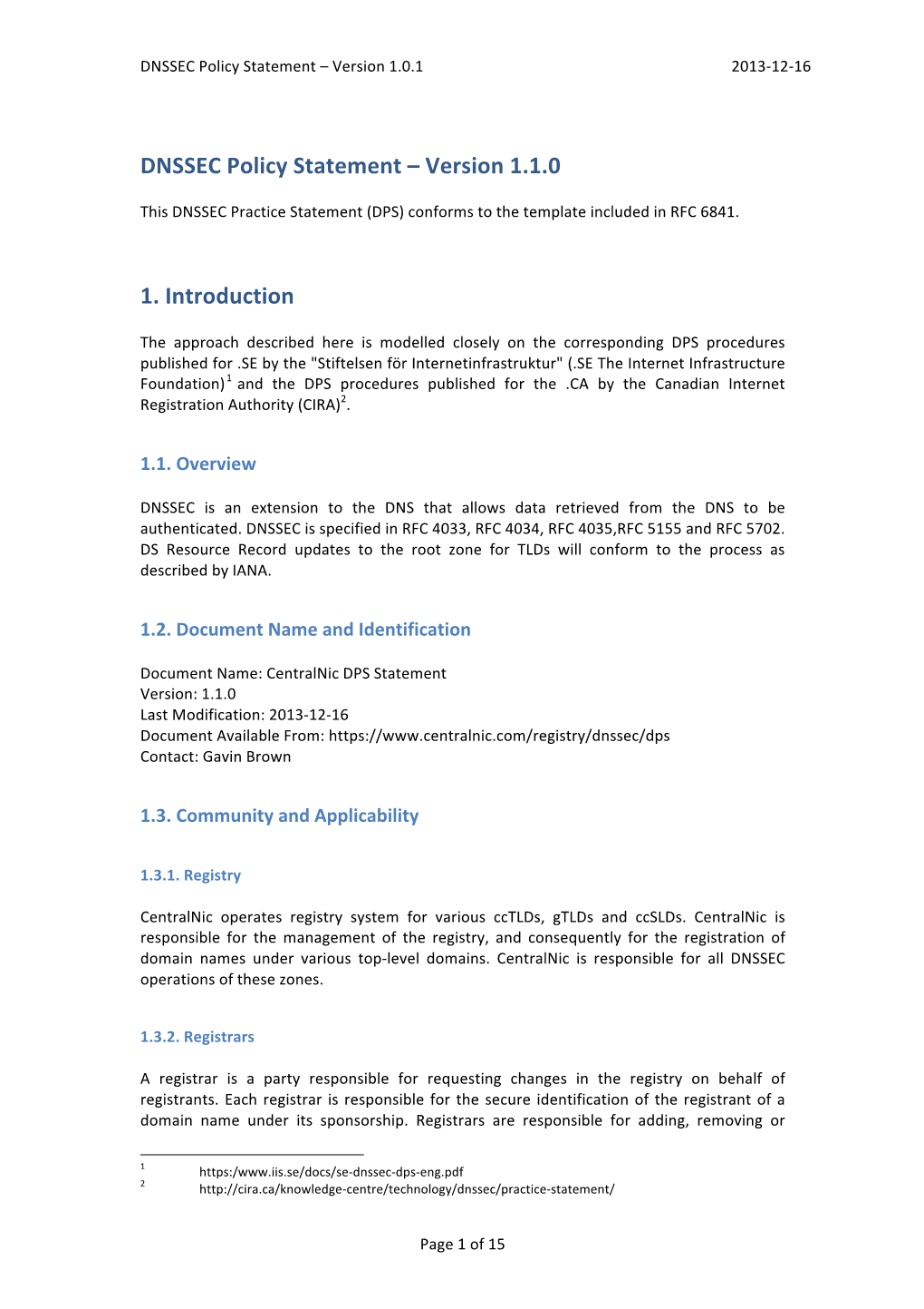 Centralnic DPS Statement Version: 1.1.0 Last Modification: 2013-12-16 Document Available From: Contact: Gavin Brown