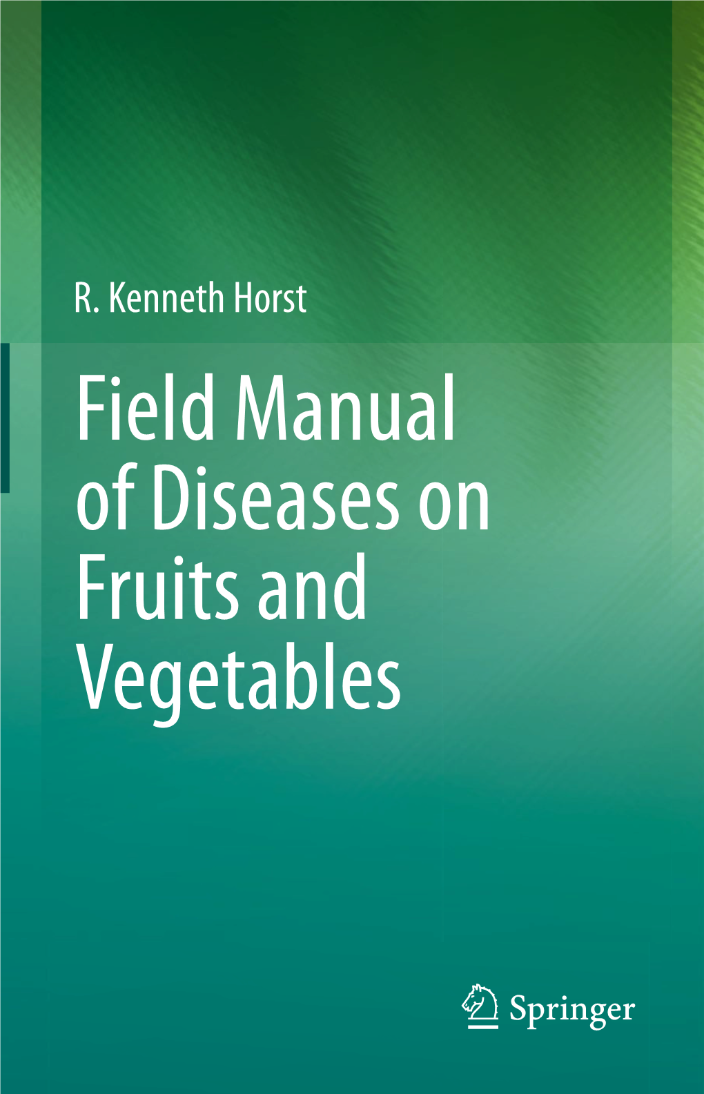 Field Manual of Diseases on Fruits and Vegetables Field Manual of Diseases on Fruits and Vegetables