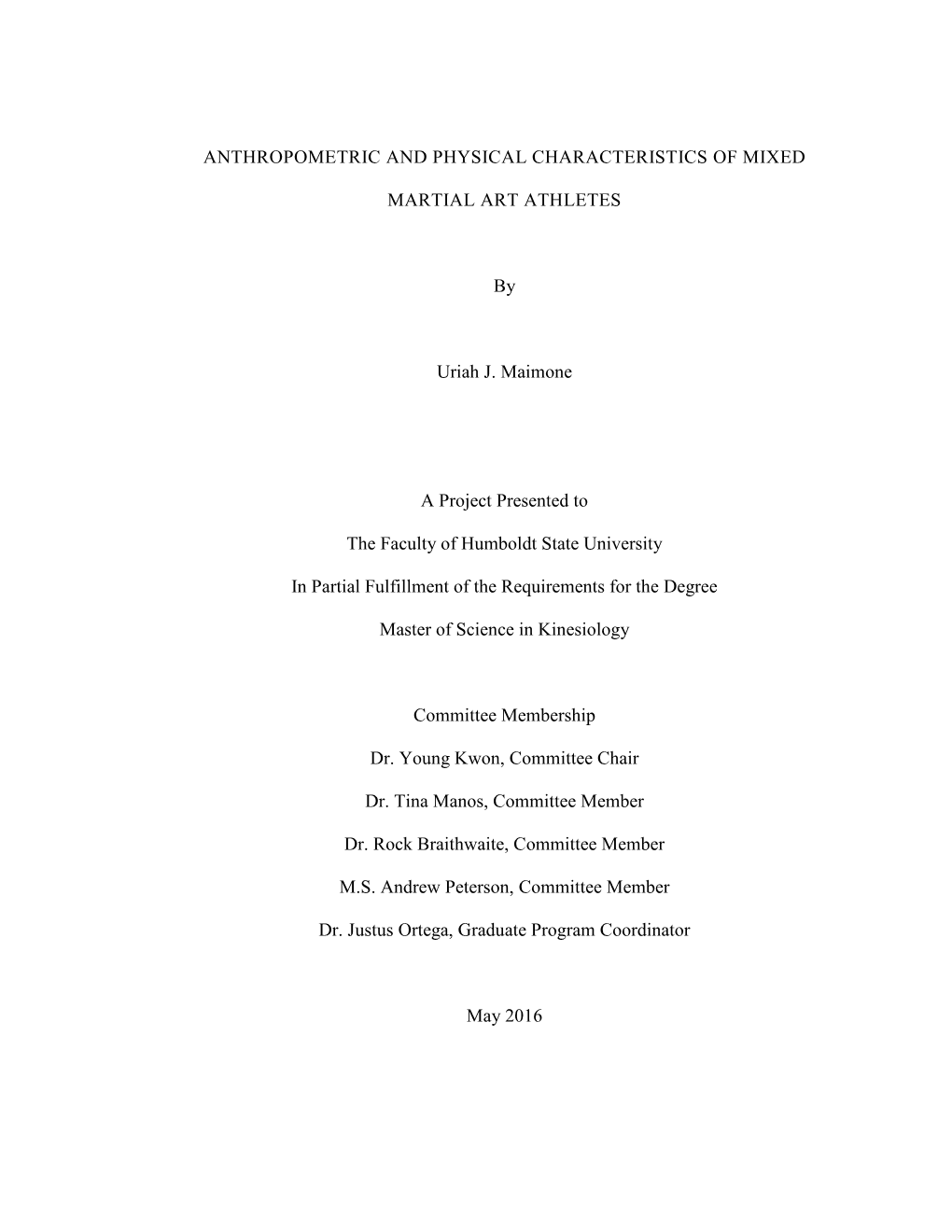 ANTHROPOMETRIC and PHYSICAL CHARACTERISTICS of MIXED MARTIAL ART ATHLETES by Uriah J. Maimone a Project Presented to the Faculty