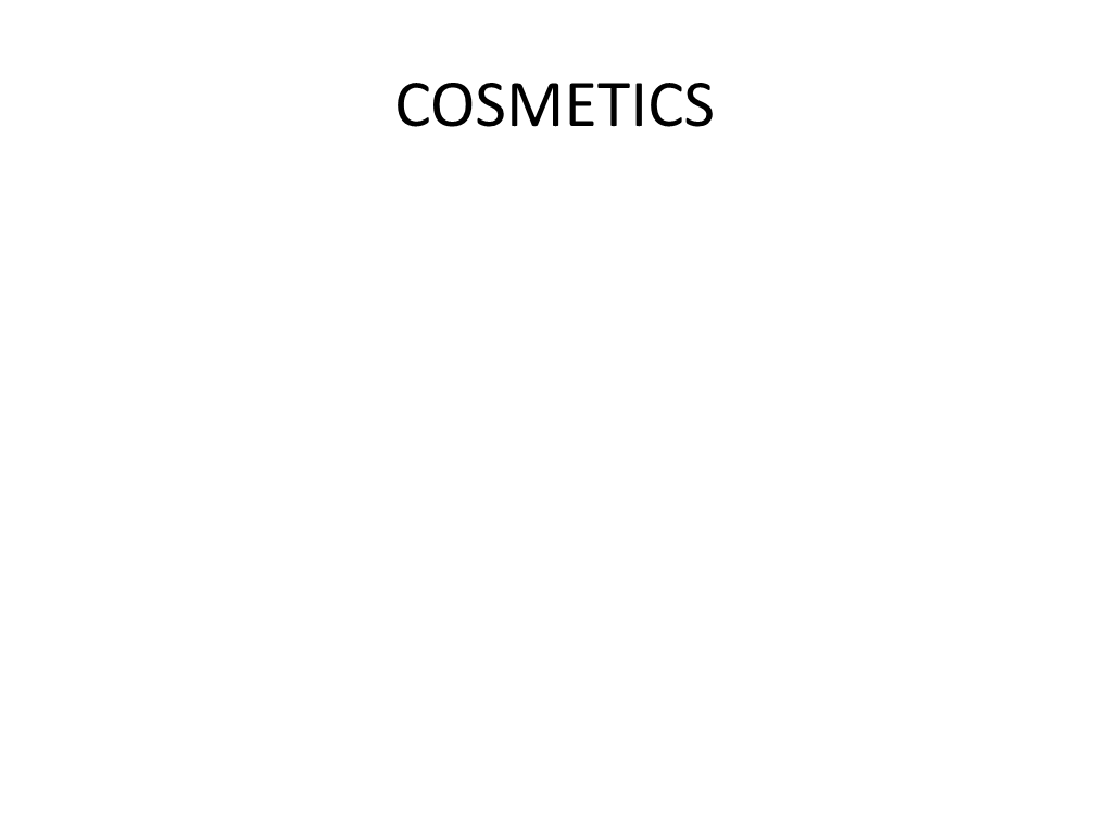 COSMETICS Definition: the Word Cosmetics Arise from a Greek Word “Kosmeticos” Which Means to Adorn