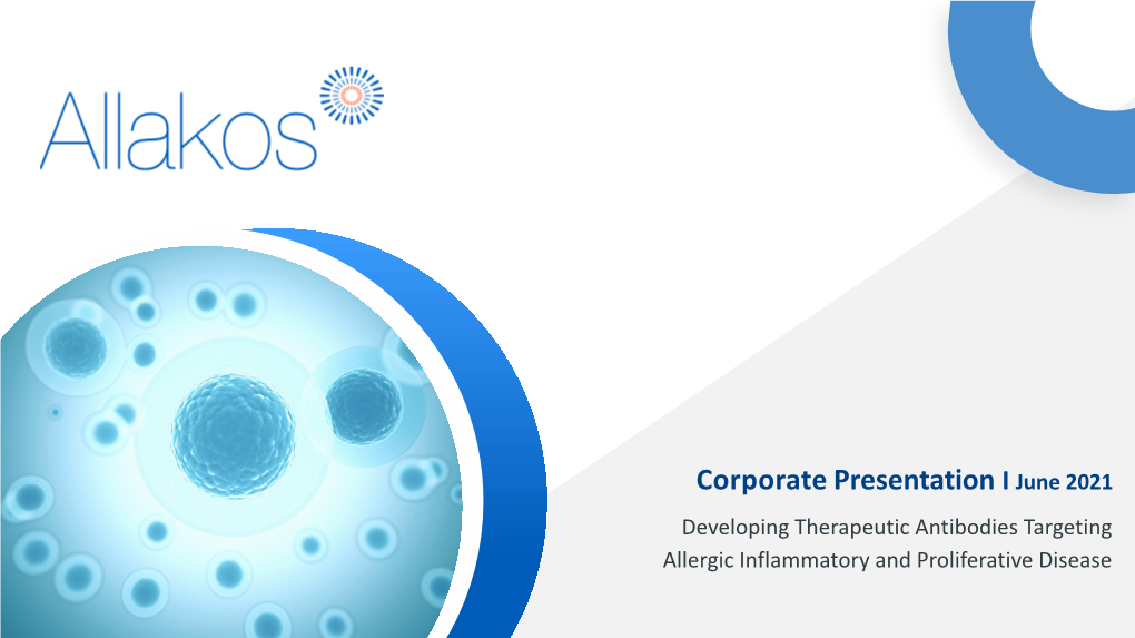 Corporate Presentation I June 2021 Developing Therapeutic Antibodies Targeting Allergic Inflammatory and Proliferative Disease Disclaimer