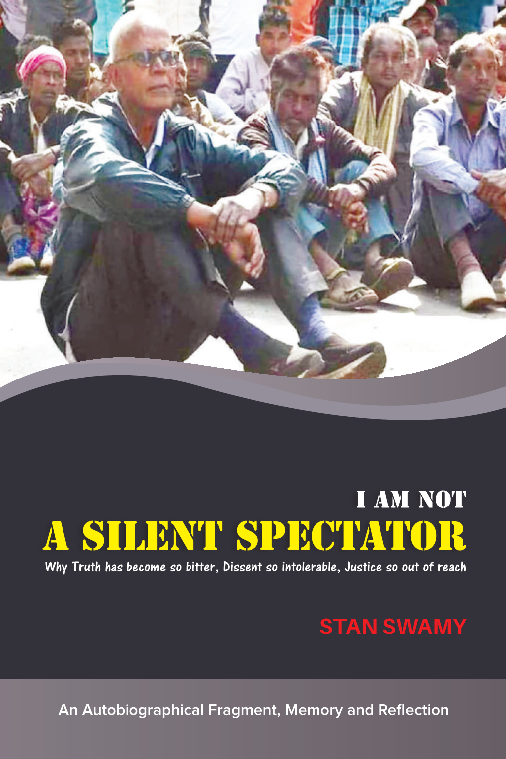 A Silent Spectator Why Truth Has Become So Bitter, Dissent So Intolerable, Justice So out of Reach